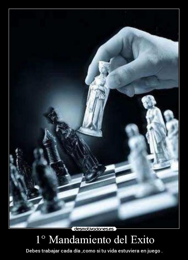 1° Mandamiento del Exito - Debes trabajar cada día ,como si tu vida estuviera en juego .