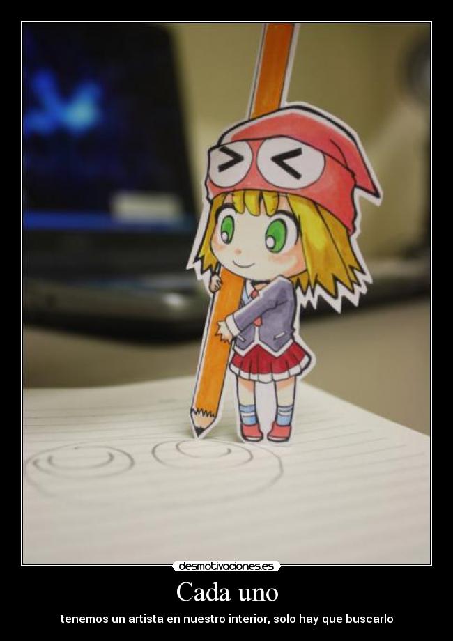 Cada uno - tenemos un artista en nuestro interior, solo hay que buscarlo