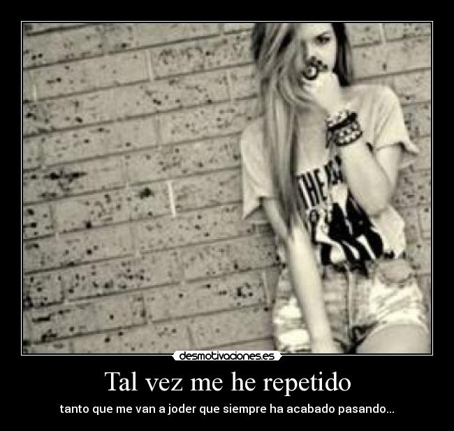 Tal vez me he repetido - 