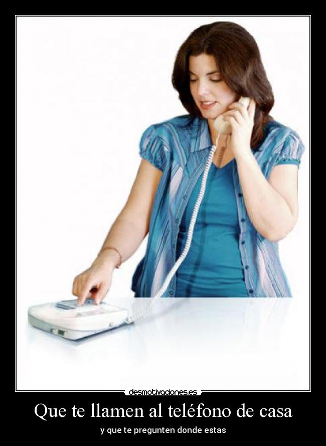Que te llamen al teléfono de casa - y que te pregunten donde estas