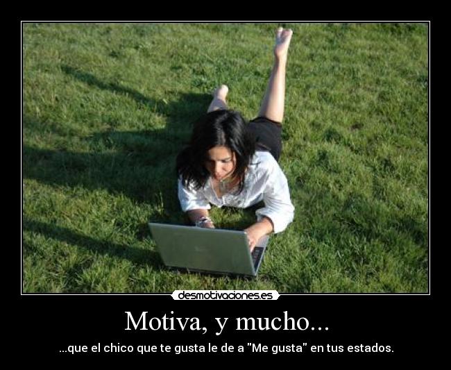 Motiva, y mucho... - ...que el chico que te gusta le de a Me gusta en tus estados.