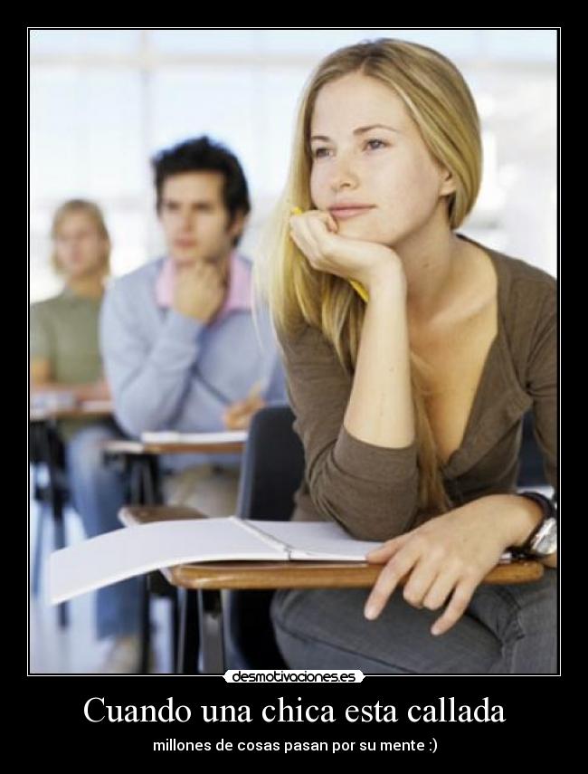 Cuando una chica esta callada - millones de cosas pasan por su mente :)