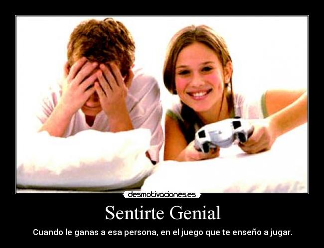 Sentirte Genial - Cuando le ganas a esa persona, en el juego que te enseño a jugar.
