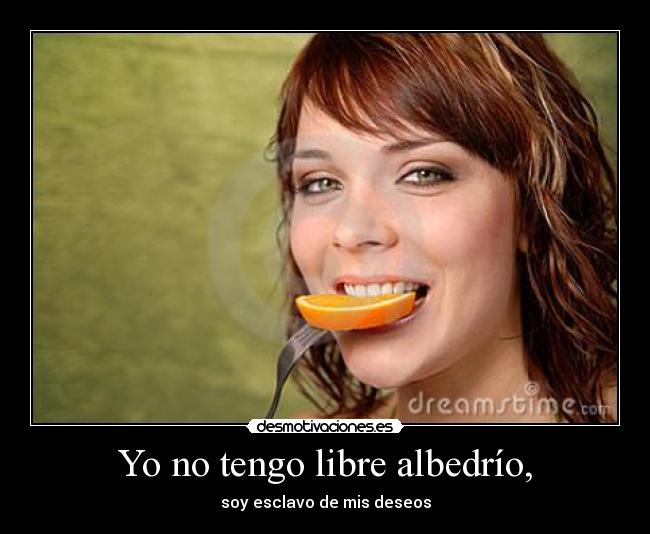Yo no tengo libre albedrío, - 
