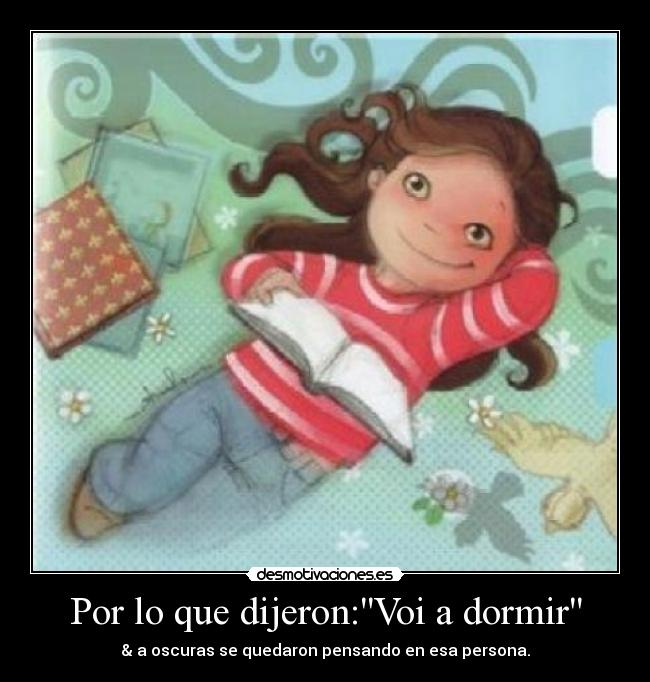 Por lo que dijeron:Voi a dormir -