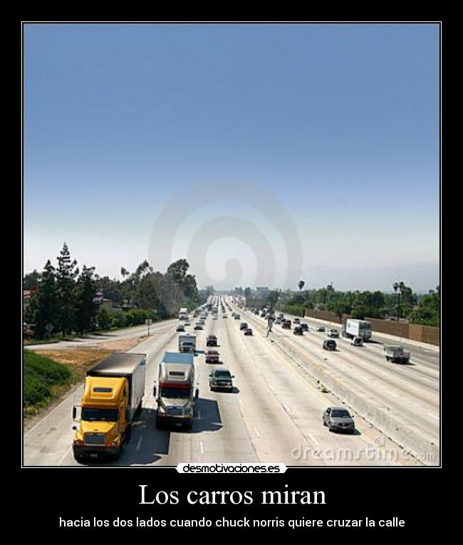 Los carros miran - hacia los dos lados cuando chuck norris quiere cruzar la calle