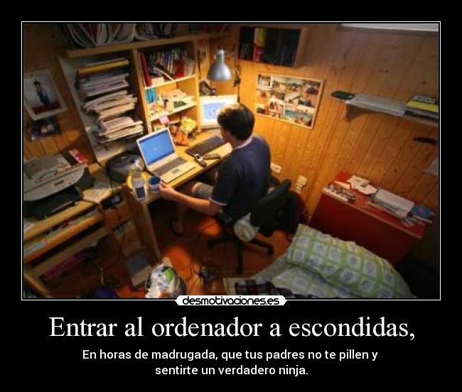 Entrar al ordenador a escondidas, -