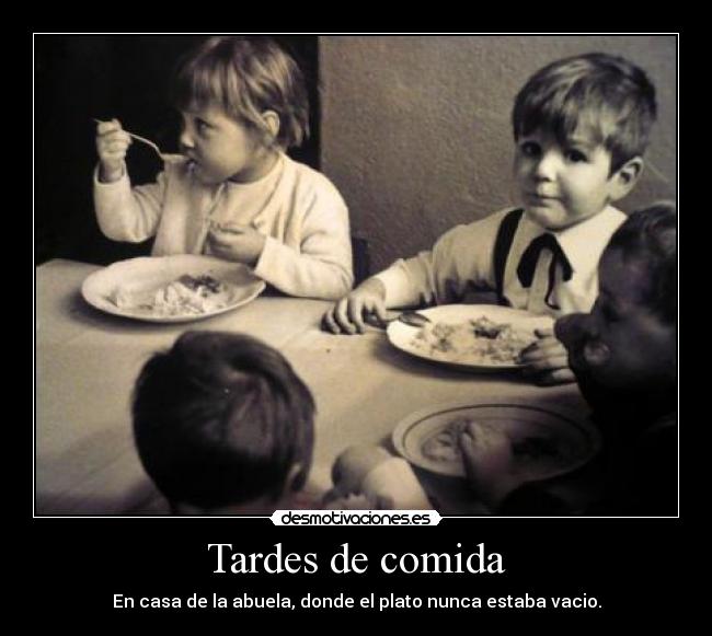 Tardes de comida - En casa de la abuela, donde el plato nunca estaba vacio.
