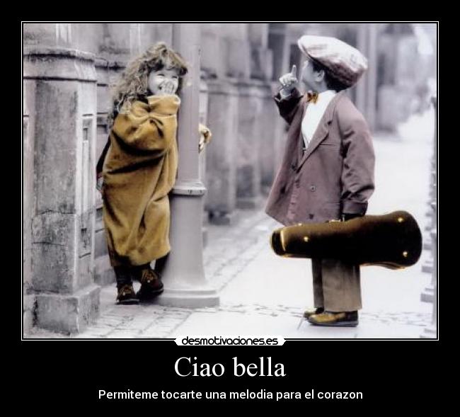 Ciao bella - Permiteme tocarte una melodia para el corazon