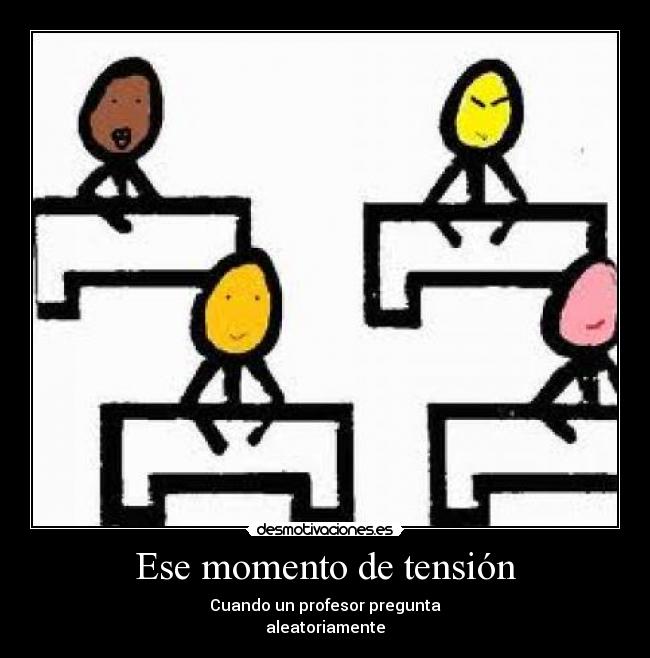 Ese momento de tensión - Cuando un profesor pregunta
aleatoriamente