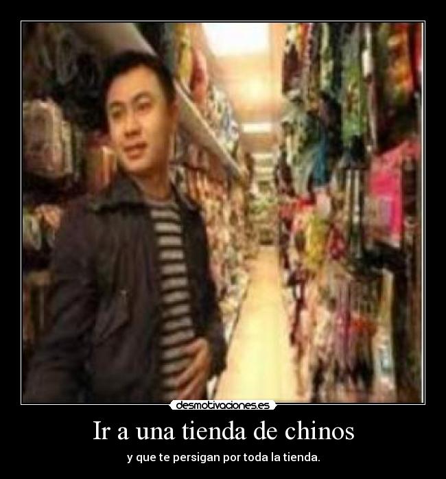 Ir a una tienda de chinos Desmotivaciones Ir a una tienda de chinos Desmotivaciones