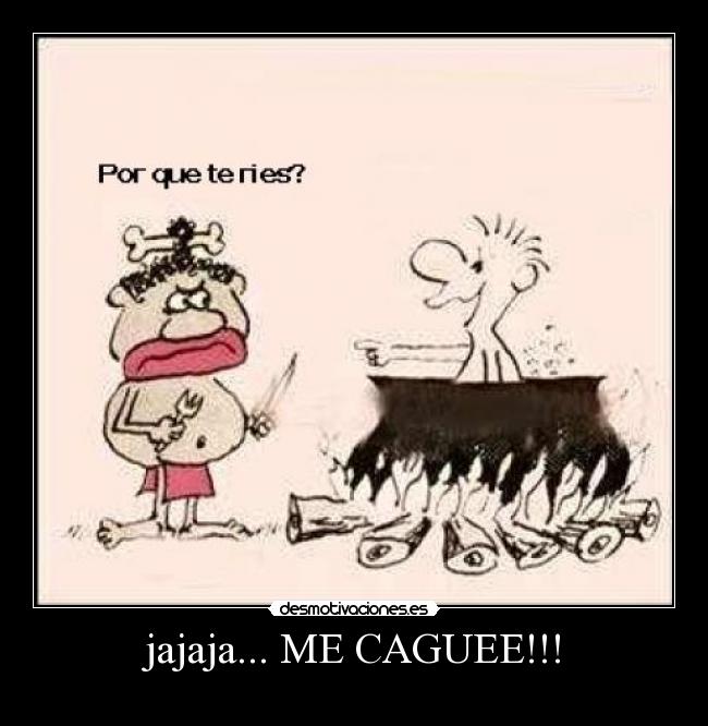 jajaja... ME CAGUEE!!! - 