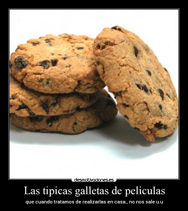 Las tipicas galletas de peliculas - que cuando tratamos de realizarlas en casa., no nos sale u.u