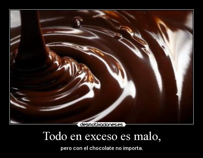 Todo en exceso es malo, - 