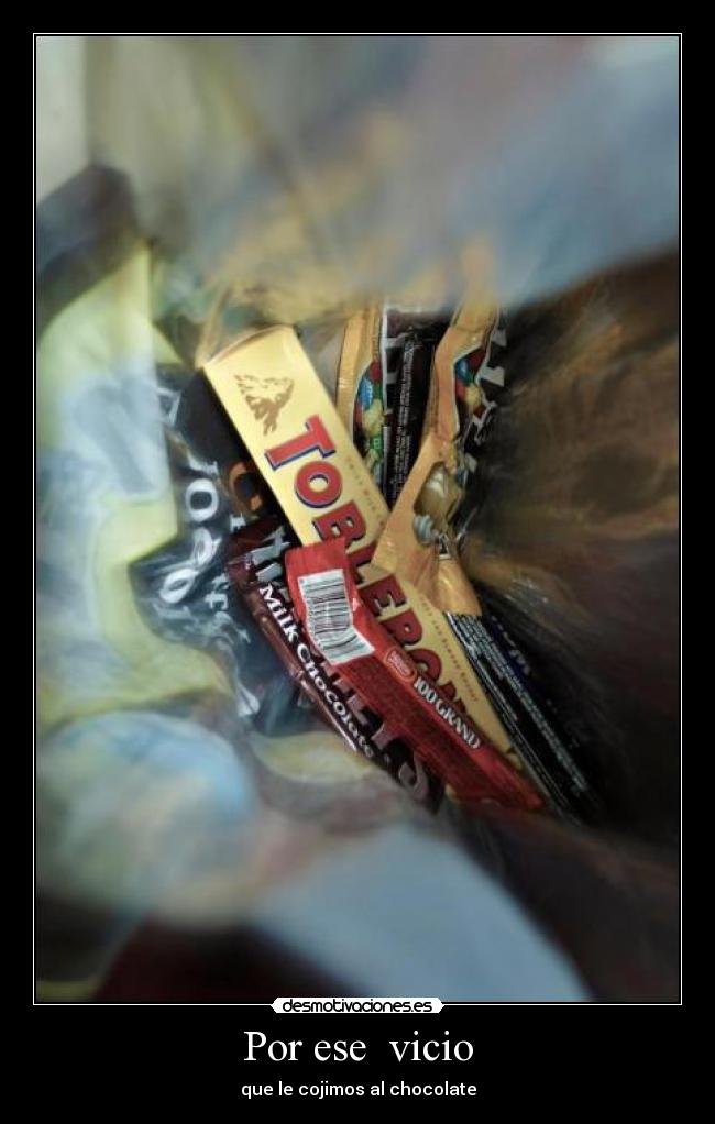 Por ese vicio - que le cojimos al chocolate