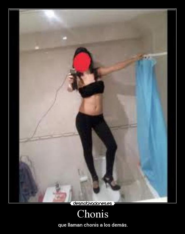 Chonis - que llaman chonis a los demás.