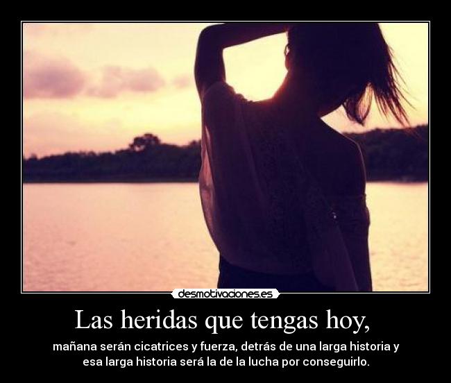 Las heridas que tengas hoy, -