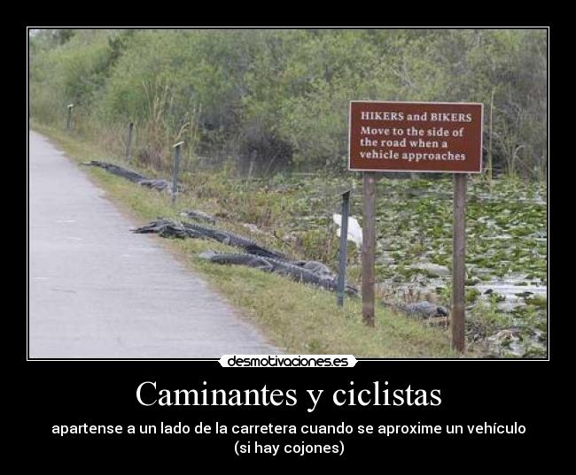 Caminantes y ciclistas - apartense a un lado de la carretera cuando se aproxime un vehículo (si hay cojones)