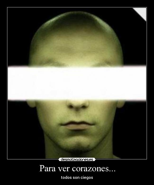Para ver corazones... -  todos son ciegos 