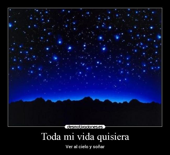 Toda mi vida quisiera - Ver al cielo y soñar