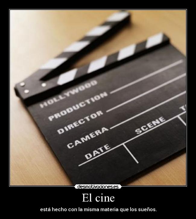 El cine - está hecho con la misma materia que los sueños.