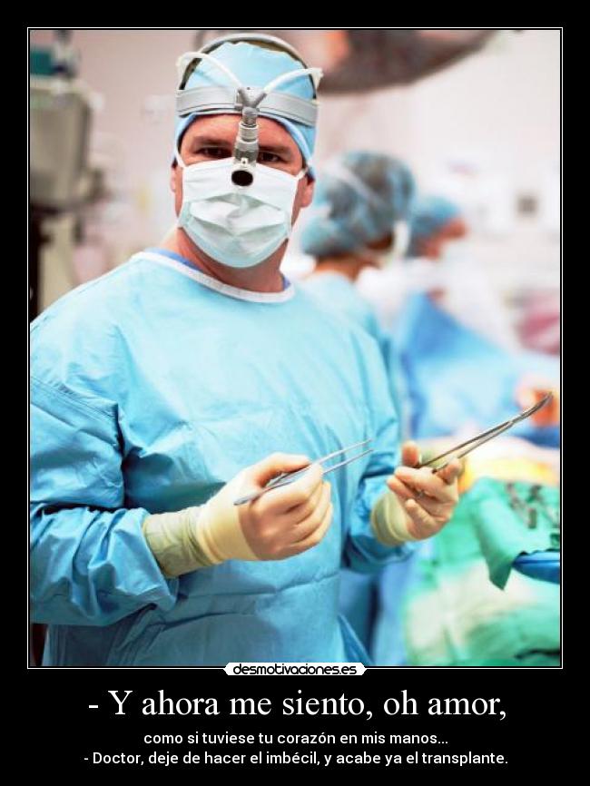 - Y ahora me siento, oh amor, - 