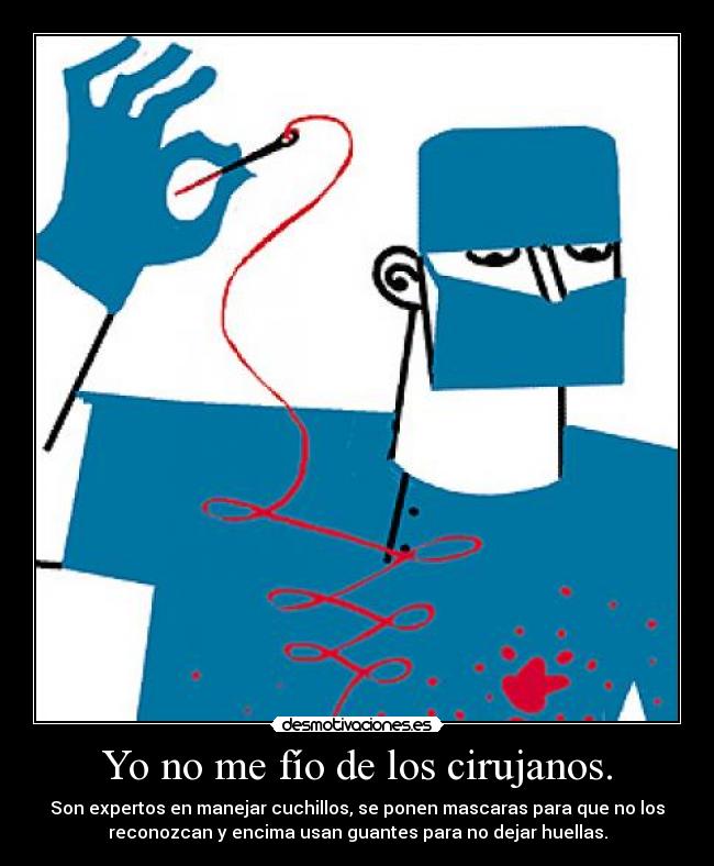Yo no me fío de los cirujanos. - 