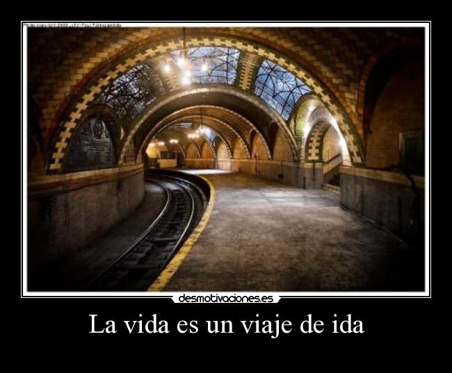 La vida es un viaje de ida -
