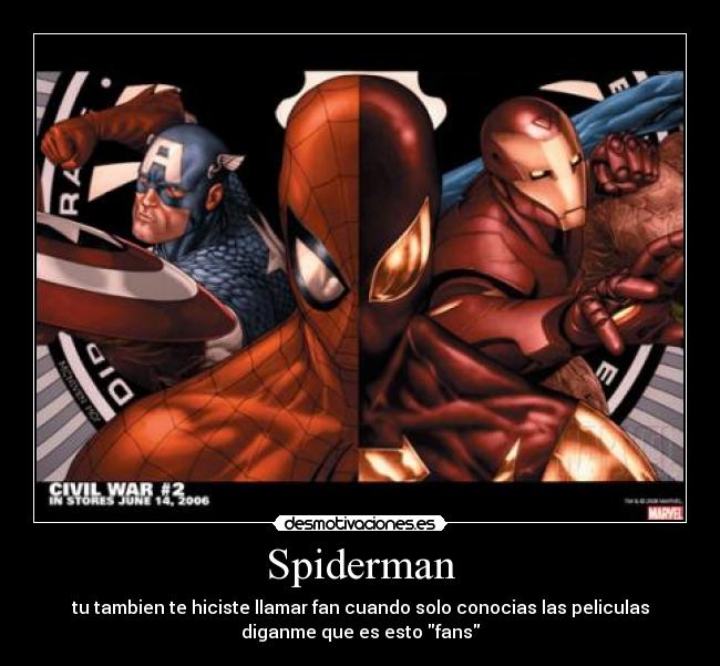 Spiderman - tu tambien te hiciste llamar fan cuando solo conocias las peliculas
diganme que es esto fans