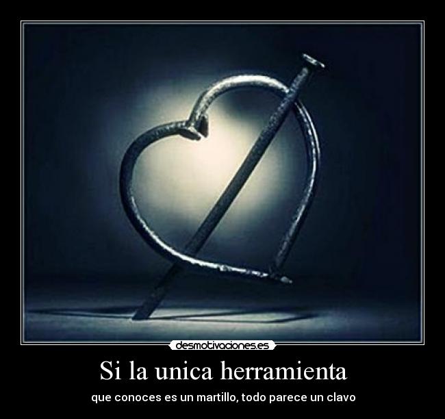 Si la unica herramienta -