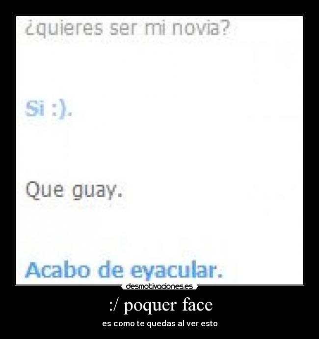 :/ poquer face - es como te quedas al ver esto