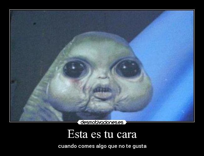 Esta es tu cara - cuando comes algo que no te gusta