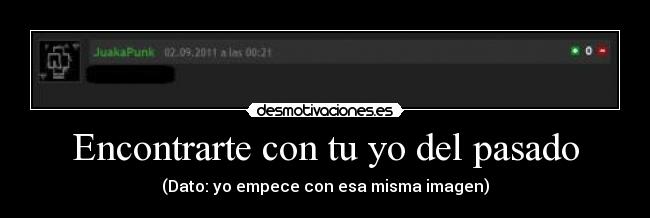 Encontrarte con tu yo del pasado - (Dato: yo empece con esa misma imagen)