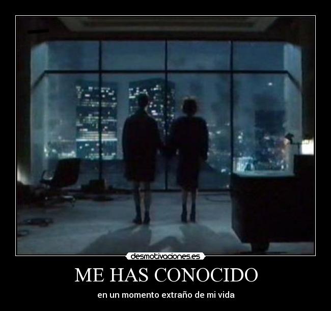 ME HAS CONOCIDO - en un momento extraño de mi vida