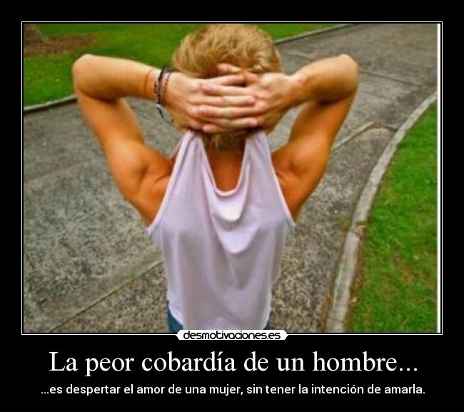 La peor cobardía de un hombre... - 