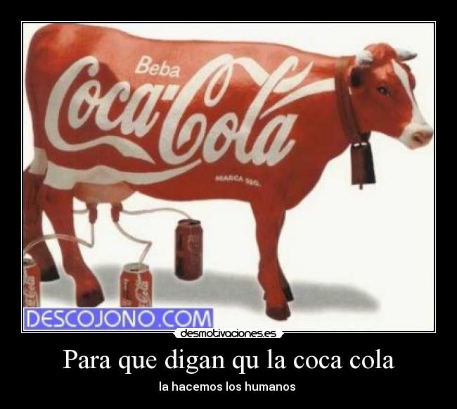 Para que digan qu la coca cola -