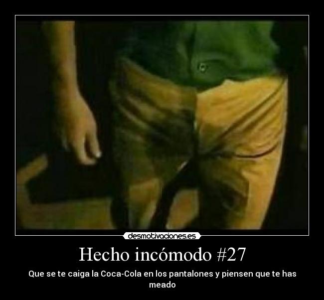 Hecho incómodo #27 - Que se te caiga la Coca-Cola en los pantalones y piensen que te has meado