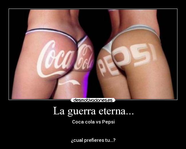 La guerra eterna... - Coca cola vs Pepsi


¿cual prefieres tu...?