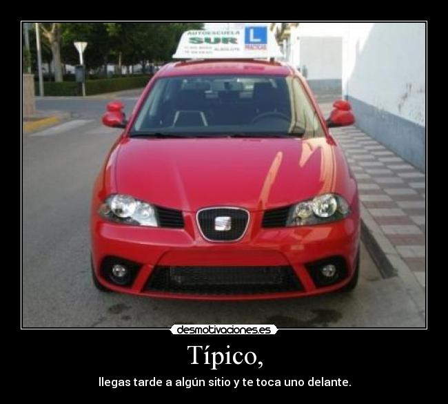 Típico, - llegas tarde a algún sitio y te toca uno delante.