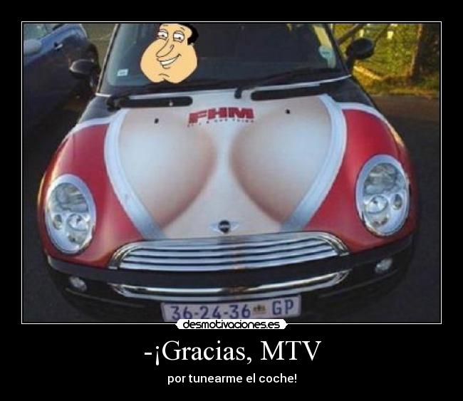 -¡Gracias, MTV - por tunearme el coche!