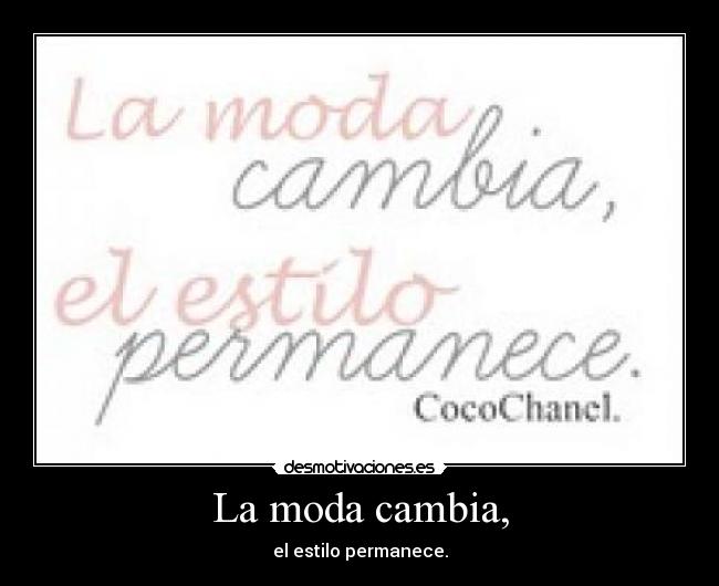 La moda cambia, - el estilo permanece.