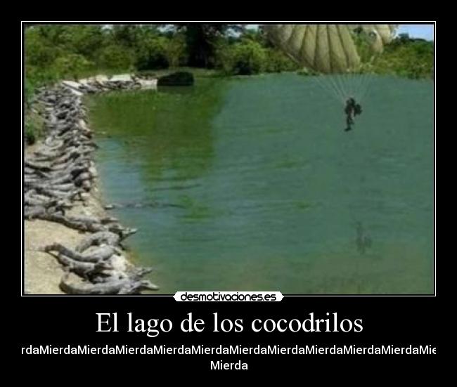 El lago de los cocodrilos - MierdaMierdaMierdaMierdaMierdaMierdaMierdaMierdaMierdaMierdaMierdaMierda
Mierda