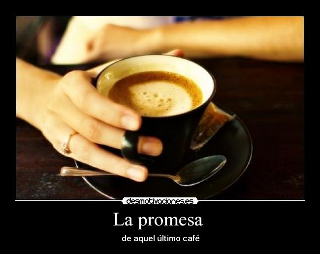 La promesa  - de aquel último café