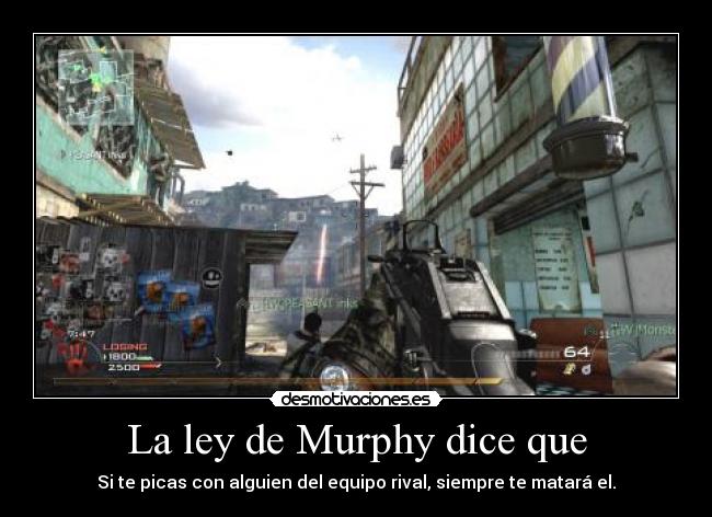La ley de Murphy dice que - Si te picas con alguien del equipo rival, siempre te matará el.
