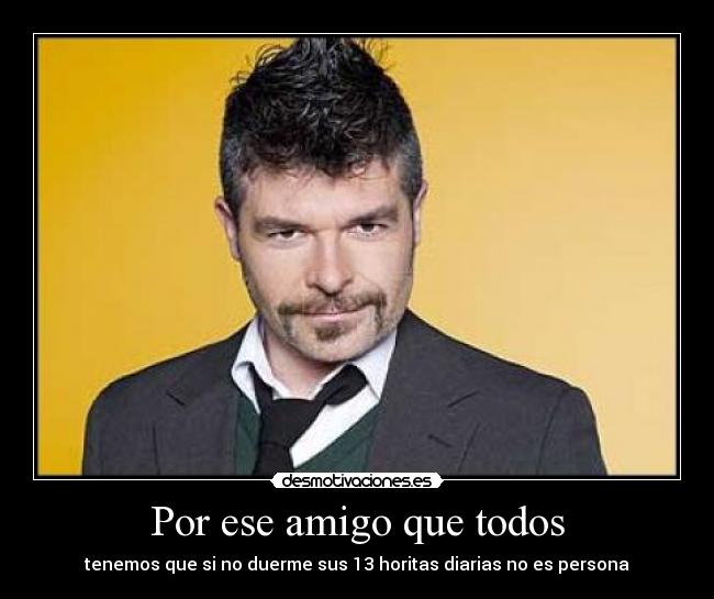 Por ese amigo que todos -