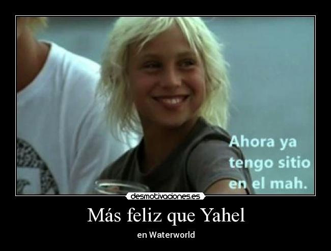 Más feliz que Yahel -