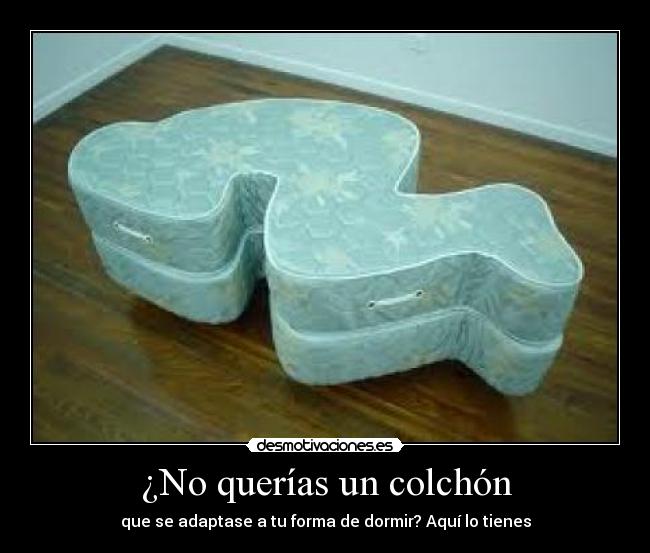 ¿No querías un colchón -