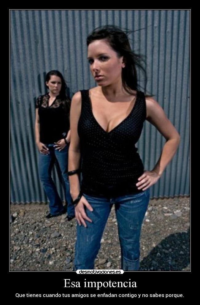 Esa impotencia -