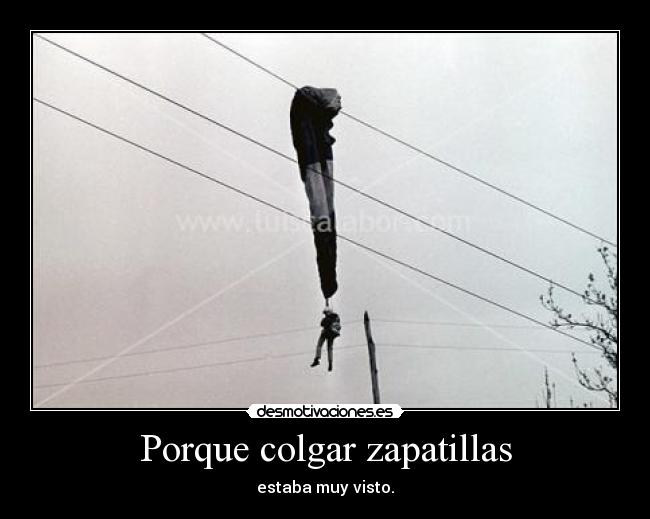 Porque colgar zapatillas - estaba muy visto.
