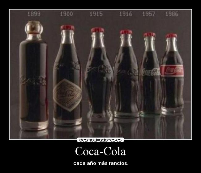 Coca-Cola - cada año más rancios.